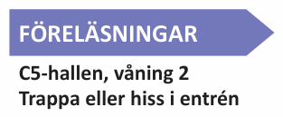 Föreläsningar
C5-hallen, våning 2
Trappa eller hiss i entrén